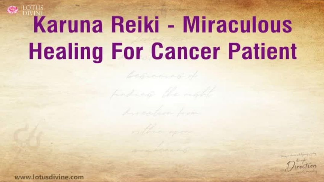 Karuna Reiki  Miraculous Healing For Cancer Patient