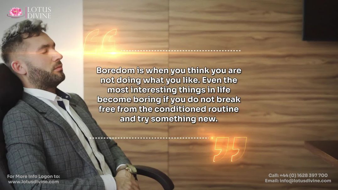 ⁣Boredom is when you think you are not doing what you like. Even the most interesting things in life 