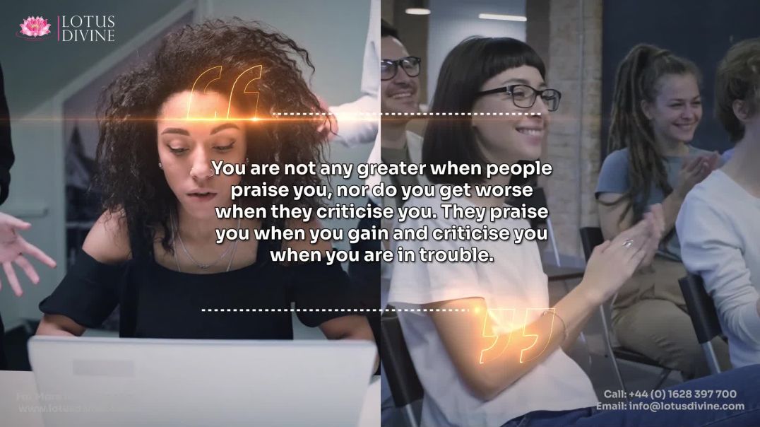 ⁣You are not any greater when people praise you, nor do you get worse when they criticise you. They p