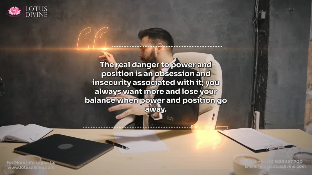 ⁣The real danger to power and position is an obsession and insecurity associated with it; you always 