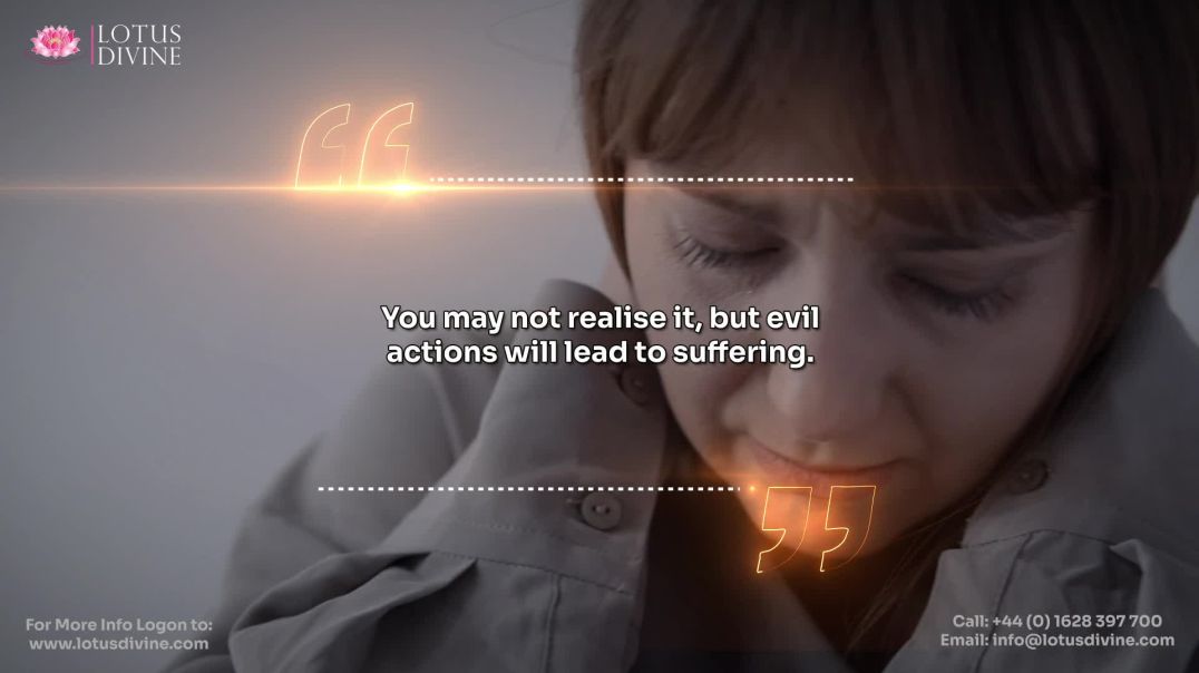 ⁣You may not realise it, but evil actions will lead to suffering.