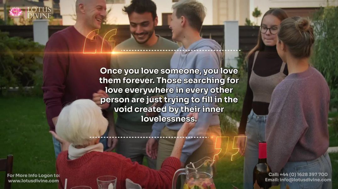 Once you love someone, you love them forever. Those searching for love everywhere in every other per