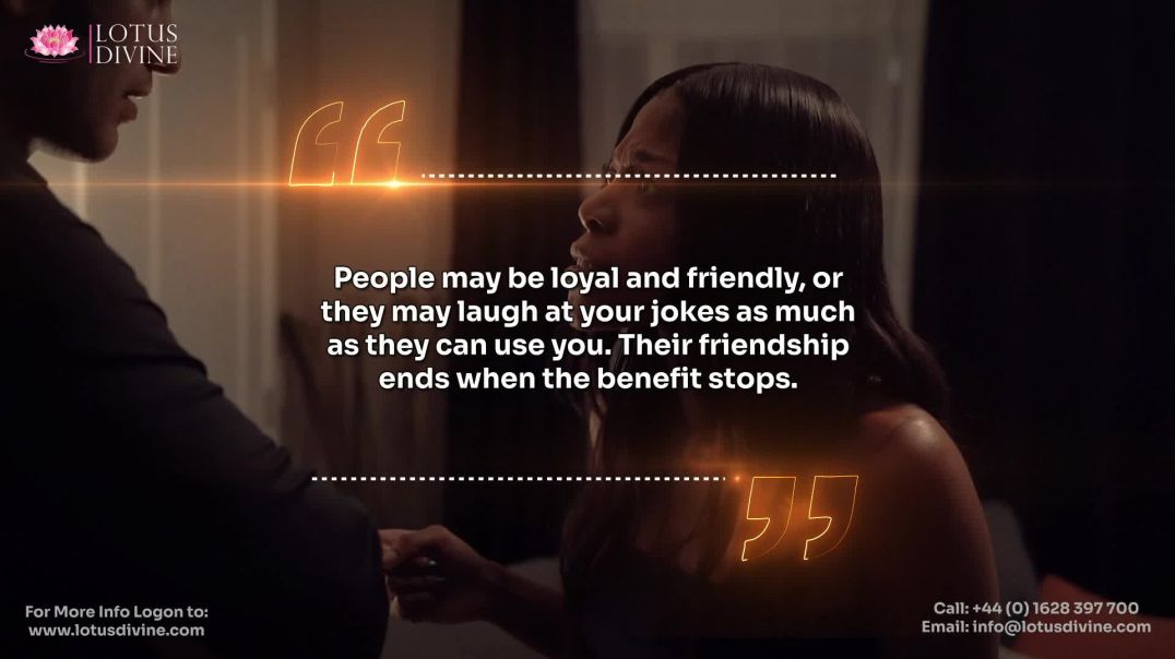 ⁣People may be loyal and friendly, or they may laugh at your jokes as much as they can use you. Their